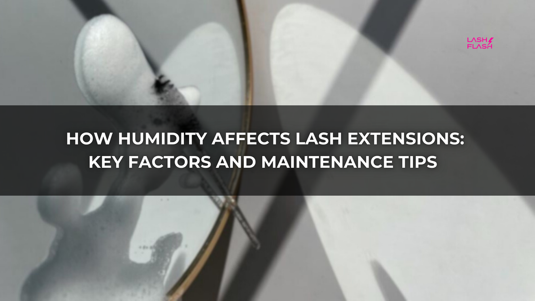How Humidity Affects Lash Extensions: Key Factors and Maintenance Tips
