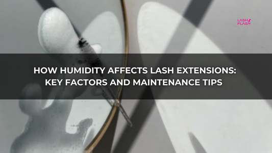 How Humidity Affects Lash Extensions: Key Factors and Maintenance Tips
