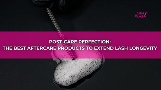 Post-Care Perfection: The Best Aftercare Products to Extend Lash Longevity
