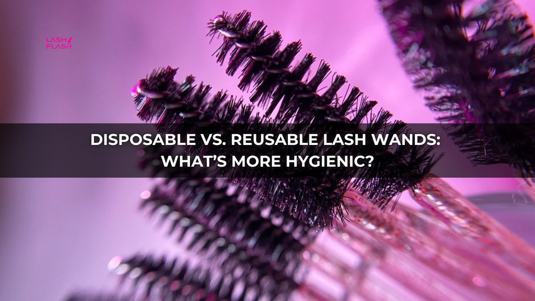 Disposable vs. Reusable Lash Wands: What’s More Hygienic?