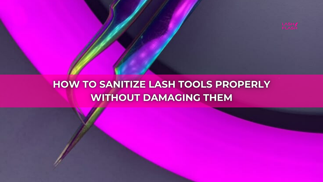 How to Sanitize Lash Tools Properly Without Damaging Them