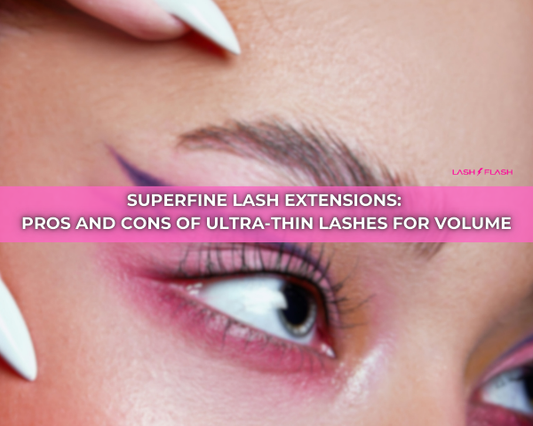 Superfine Lash Extensions: Pros and Cons of Ultra-Thin Lashes for Volume