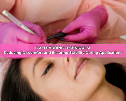 Lash Padding Techniques: Reducing Discomfort and Ensuring Stability During Applications