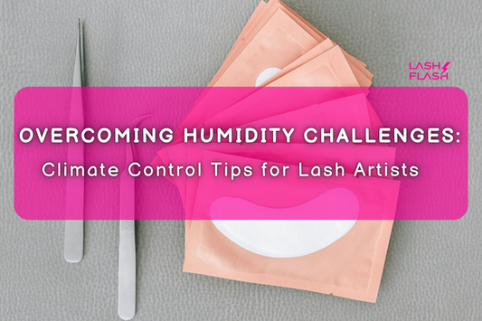 Humidity Challenges: Tips for Lash Artists