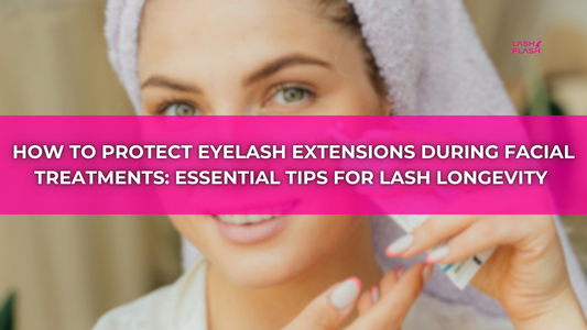 How to Protect Eyelash Extensions During Facial Treatments: Essential Tips for Lash Longevity